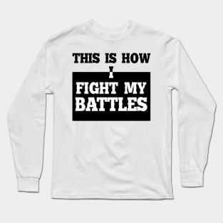 This is how I fight my battles 7 Long Sleeve T-Shirt